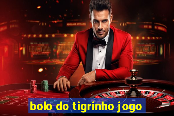 bolo do tigrinho jogo